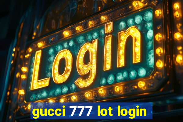 gucci 777 lot login